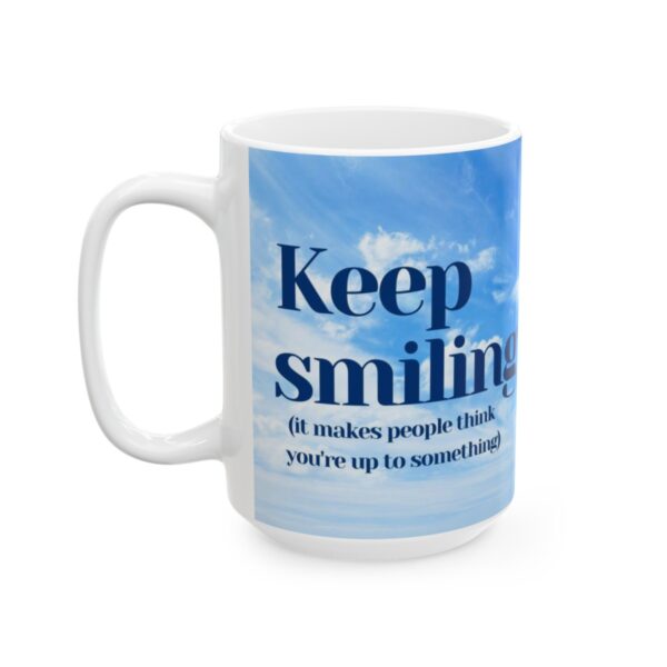 Keep smiling (it makes people think you're up to something) Ceramic Mug (11oz or 15oz) - Image 15