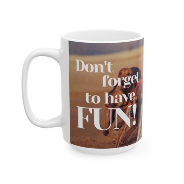 Don't forget to have fun! Ceramic Mug (11oz or 15oz) - Image 12