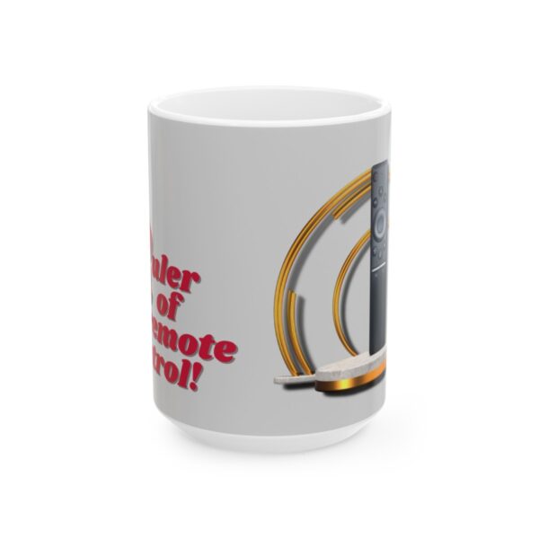 Ruler of the remote control!  -  Ceramic Mug (11oz or 15oz) - Image 9