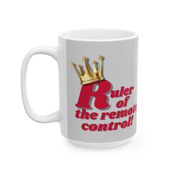 Ruler of the remote control!  -  Ceramic Mug (11oz or 15oz) - Image 10