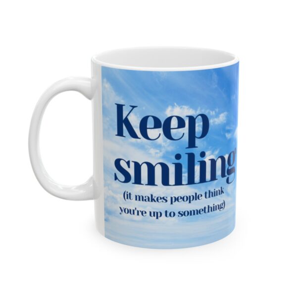 Keep smiling (it makes people think you're up to something) Ceramic Mug (11oz or 15oz) - Image 3