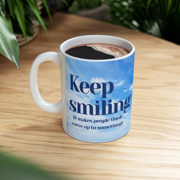 Keep smiling (it makes people think you're up to something) Ceramic Mug (11oz or 15oz) - Image 8