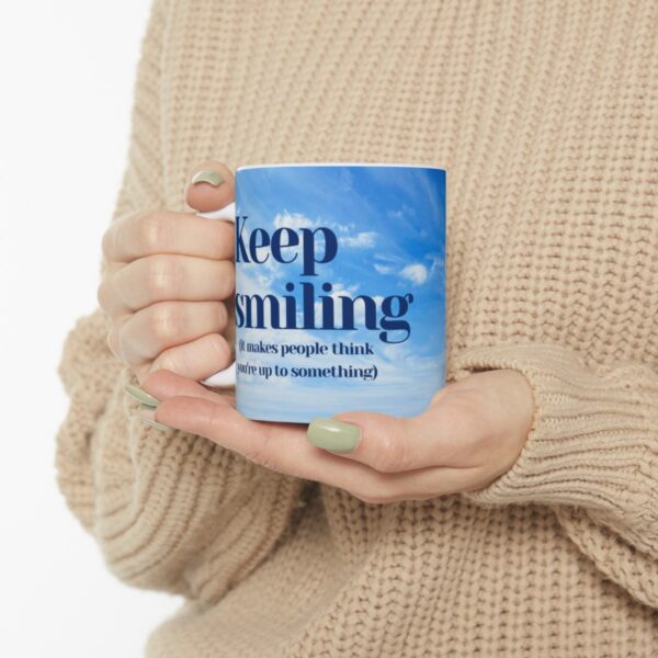 Keep smiling (it makes people think you're up to something) Ceramic Mug (11oz or 15oz) - Image 10