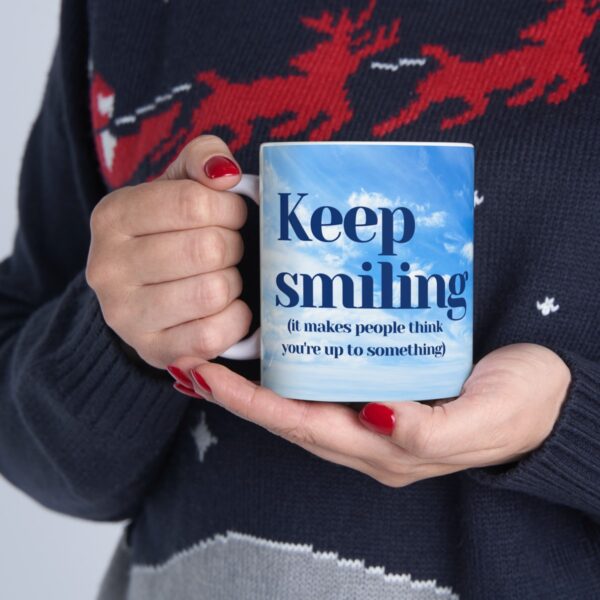 Keep smiling (it makes people think you're up to something) Ceramic Mug (11oz or 15oz) - Image 11