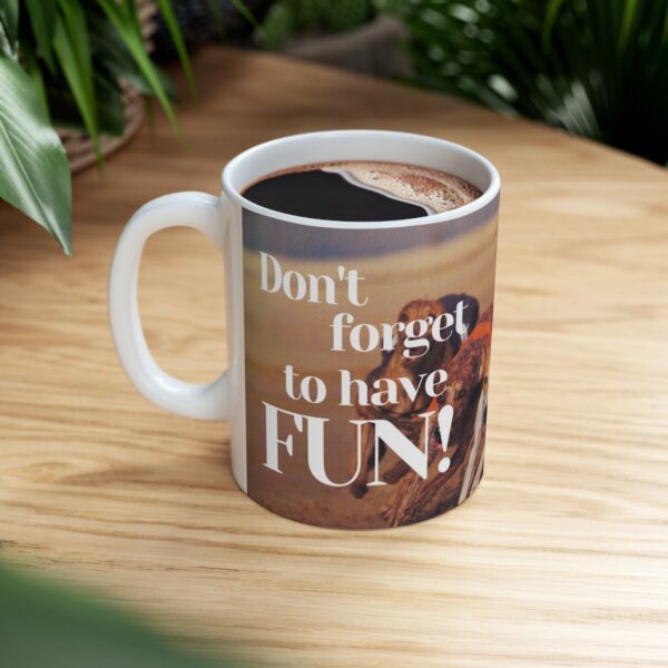 Don't forget to have fun! Ceramic Mug (11oz or 15oz) - Image 7