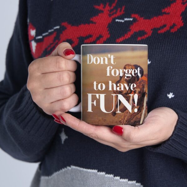 Don't forget to have fun! Ceramic Mug (11oz or 15oz) - Image 10